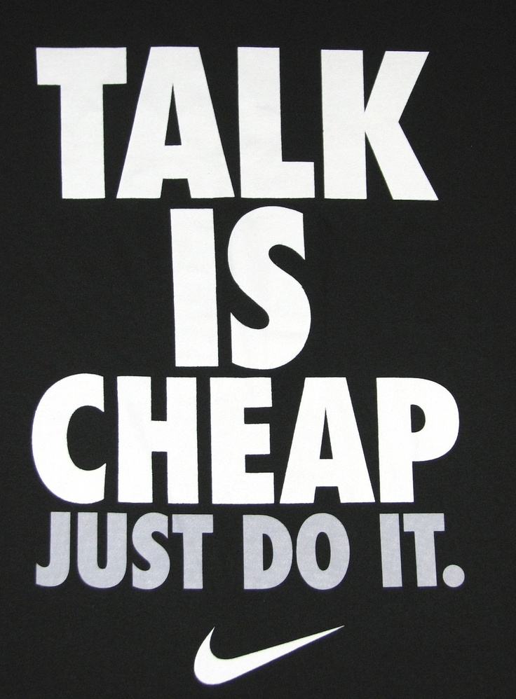 Talk is cheap